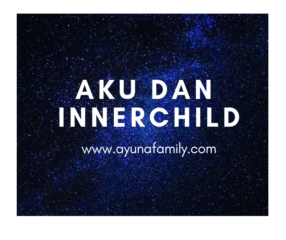 aku dan innerchild- ayunafamily.com