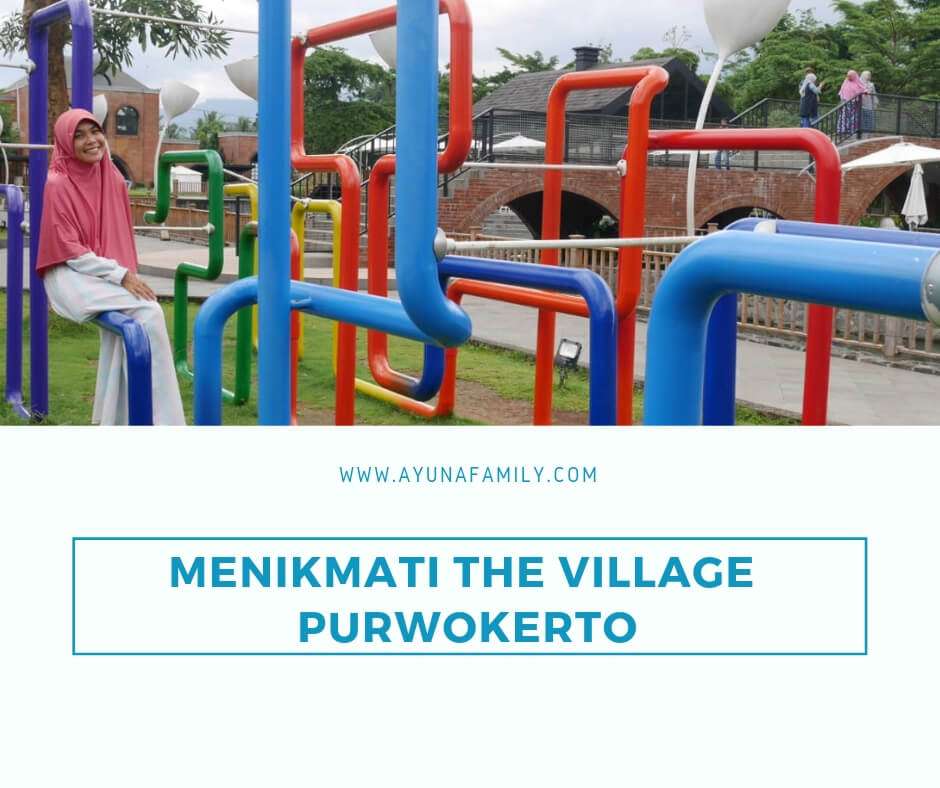 The Village Puwokerto - ayunafamily.com