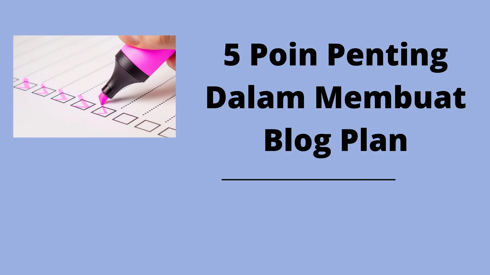 Ada lima poin penting yang perlu diperhatikan saat membuat blog plan