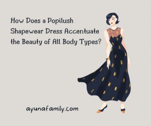 How Does a Popilush Shapewear Dress Accentuate the Beauty of All Body Types