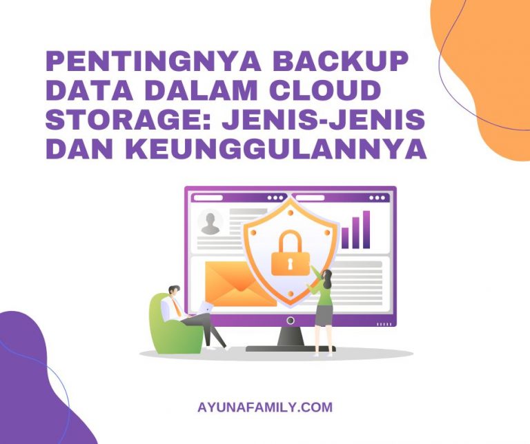 Pentingnya Backup Data dalam Cloud Storage Jenis-jenis dan Keunggulannya